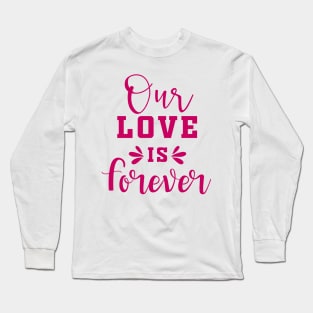 Our Love is Forever Long Sleeve T-Shirt